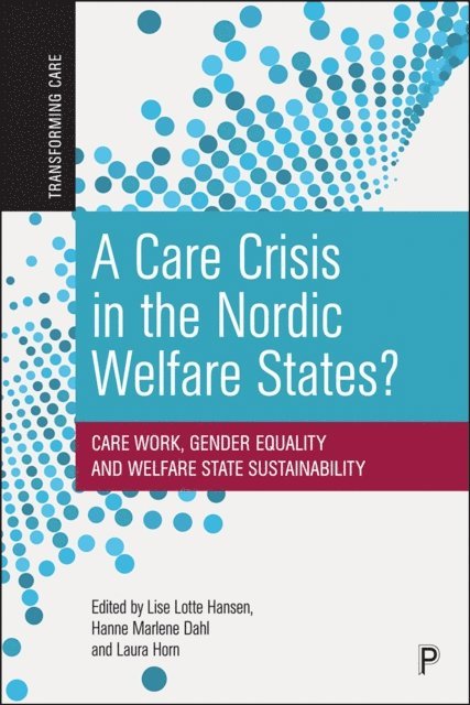 Laura Horn, Hanne Marlene Dahl, Lise Lotte Hansen - Care Crisis in the Nordic Welfare States?, E-bok