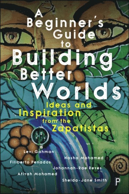 Shelda-Jane Smith, Atiyah Mohamed, Johannah-Rae Reyes, Filiberto Penados, Nasha Mohamed, Levi Gahman - Beginner's Guide to Building Better Worlds, E-bok. Tillgänglighet: Lägg i varukorg