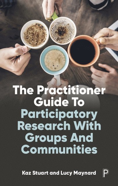 Lucy Maynard, Kaz Stuart - Practitioner Guide to Participatory Research with Groups and Communities, E-bok