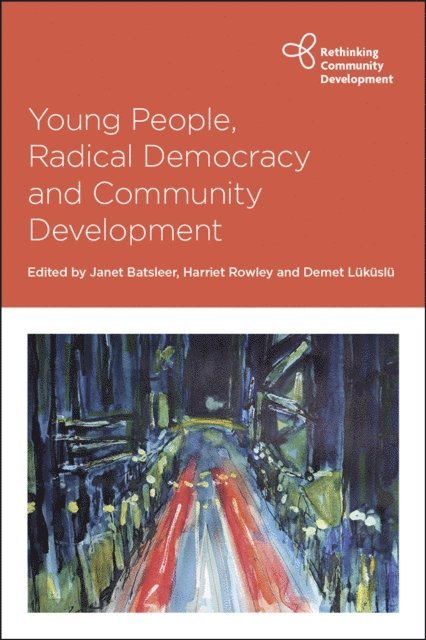 Demet Lukuslu, Harriet Rowley, Janet Batsleer - Young People, Radical Democracy and Community Development, E-bok