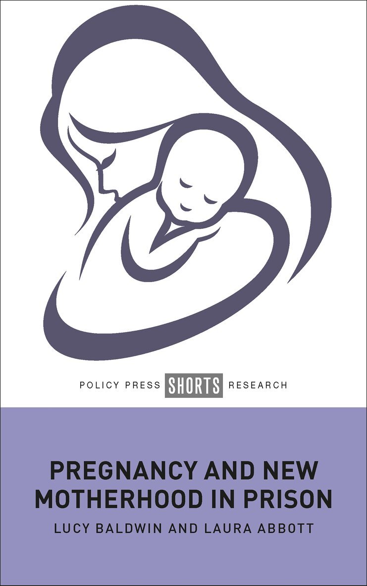 Lucy Baldwin, Laura Abbott - Pregnancy and New Motherhood in Prison, Inbunden. Tillgänglighet: Lägg i varukorg