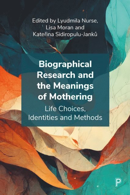 Katerina Sidiropulu-Janku, Lisa Moran, Lyudmila Nurse - Biographical Research and the Meanings of Mothering, E-bok