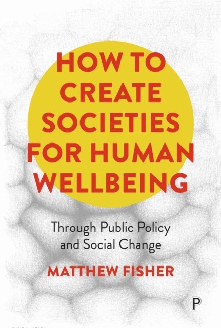 Matthew Fisher - How To Create Societies for Human Wellbeing, E-bok
