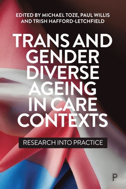 Trish Hafford-Letchfield, Paul Willis, Michael Toze - Trans and Gender Diverse Ageing in Care Contexts, E-bok
