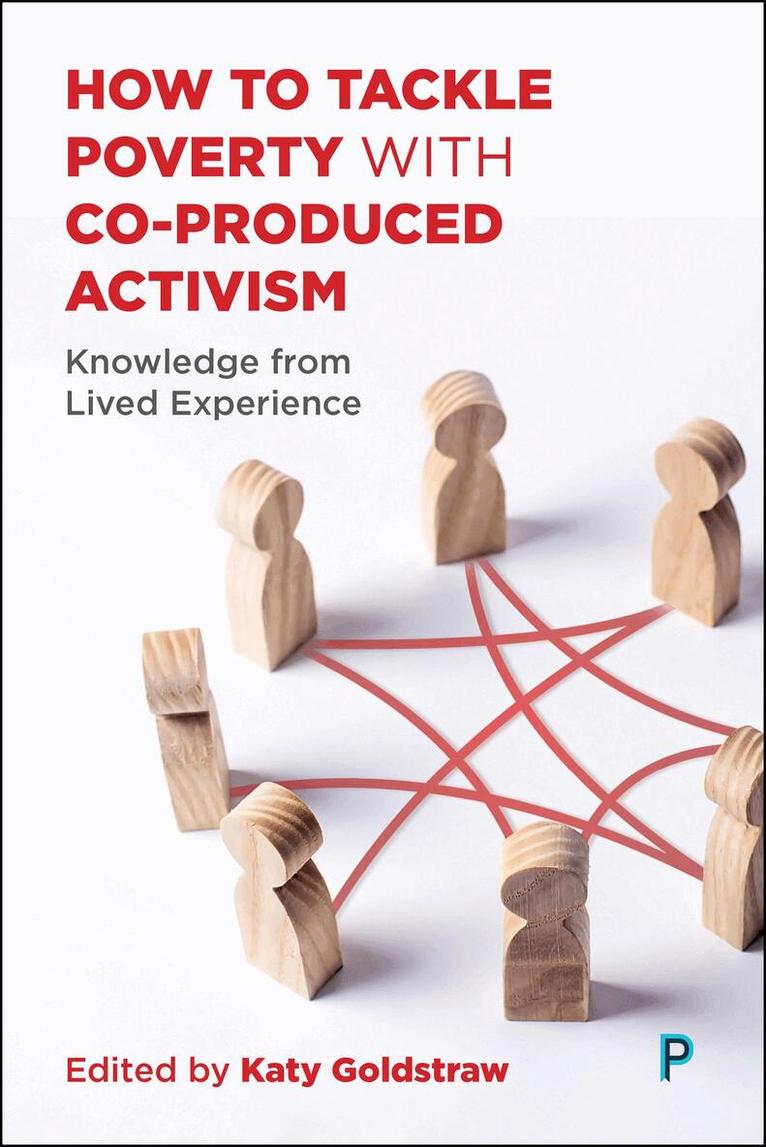 Katy Goldstraw - How to Tackle Poverty with Co-Produced Activism, Inbunden
