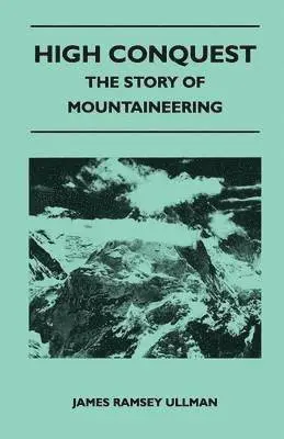 James Ramsey Ullman - High Conquest - The Story of Mountaineering, Häftad. Tillgänglighet: Lägg i varukorg
