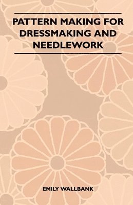 Emily Wallbank - Pattern Making for Dressmaking and Needlework, Häftad. Tillgänglighet: Lägg i varukorg