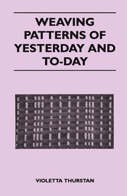 Violetta Thurstan - Weaving Patterns of Yesterday and To-Day, Häftad. Tillgänglighet: Lägg i varukorg