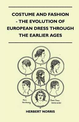 Herbert Norris - Costume and Fashion - The Evolution of European Dress Through the Earlier Ages, Häftad. Tillgänglighet: Lägg i varukorg