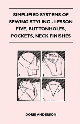 Doris Anderson - Simplified Systems of Sewing Styling - Lesson Five, Buttonholes, Pockets, Neck Finishes, Häftad. Tillgänglighet: Lägg i varukorg