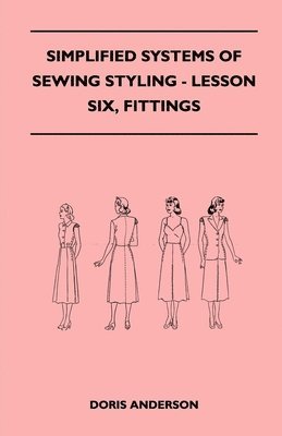 Doris Anderson - Simplified Systems of Sewing Styling - Lesson Six, Fittings, Häftad. Tillgänglighet: Lägg i varukorg