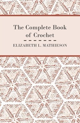 Elizabeth L. Mathieson - Complete Book of Crochet, Häftad. Tillgänglighet: Lägg i varukorg
