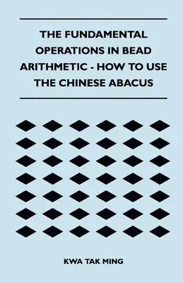 Kwa Tak Ming - Fundamental Operations in Bead Arithmetic - How to Use the Chinese Abacus, Häftad. Tillgänglighet: Lägg i varukorg