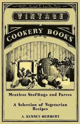 A. Kenney-Herbert - Meatless Stuffings and Farces - A Selection of Vegetarian Recipes, Häftad. Tillgänglighet: Lägg i varukorg
