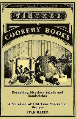 Ivan Baker - Preparing Meatless Salads and Sandwiches - A Selection of Old-Time Vegetarian Recipes, Häftad. Tillgänglighet: Lägg i varukorg