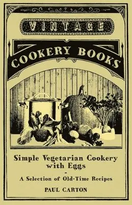 Paul Carton - Simple Vegetarian Cookery with Eggs - A Selection of Old-Time Recipes, Häftad. Tillgänglighet: Lägg i varukorg