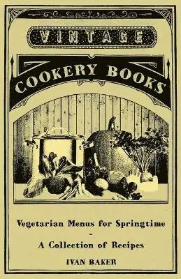 Ivan Baker - Vegetarian Menus for Springtime - A Collection of Recipes, Häftad. Tillgänglighet: Lägg i varukorg