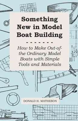Donald H. Matheson - Something New in Model Boat Building - How to Make Out-Of-The Ordinary Model Boats With Simple Tools and Materials, Häftad. Tillgänglighet: Lägg i varukorg