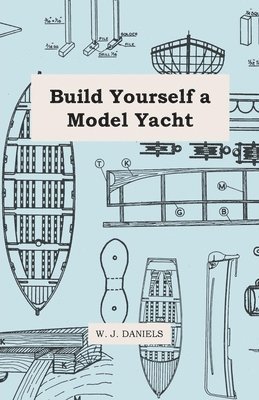 W. J. Daniels - Build Yourself a Model Yacht, Häftad. Tillgänglighet: Lägg i varukorg