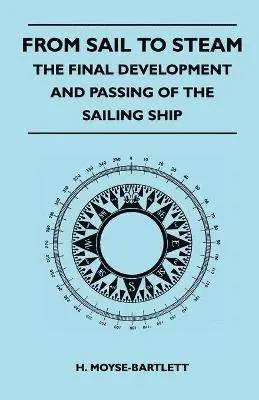 H. Moyse-Bartlett - From Sail to Steam - The Final Development and Passing of the Sailing Ship, Häftad. Tillgänglighet: Lägg i varukorg