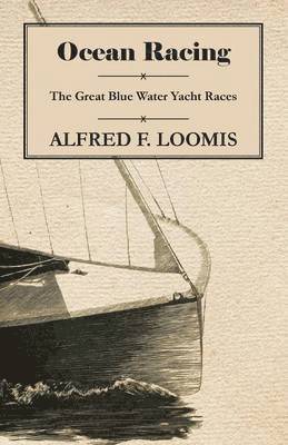 Alfred F. Loomis - Ocean Racing - The Great Blue Water Yacht Races, Häftad. Tillgänglighet: Lägg i varukorg
