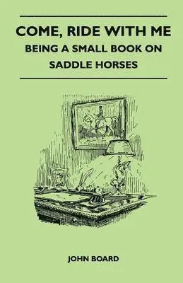 John Board - Come, Ride with Me - Being a Small Book on Saddle Horses, Häftad. Tillgänglighet: Lägg i varukorg