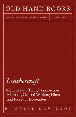 P. Wylie Davidson - Leathercraft - Materials and Tools, Construction Methods, General Working Hints and Forms of Decoration, Häftad. Tillgänglighet: Lägg i varukorg