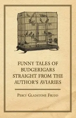 Percy Gladstone Frudd - Funny Tales of Budgerigars Straight from the Author's Aviaries, Häftad. Tillgänglighet: Lägg i varukorg
