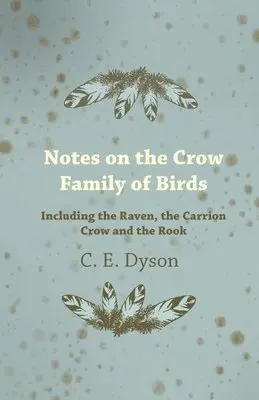 C. E. Dyson - Notes on the Crow Family of Birds - Including the Raven, the Carrion Crow and the Rook, Häftad. Tillgänglighet: Lägg i varukorg