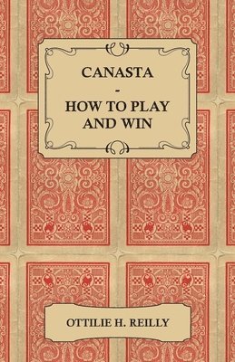 Ottilie H. Reilly - Canasta - How to Play and Win - Including the Official Rules and Pointers for Play, Häftad. Tillgänglighet: Lägg i varukorg