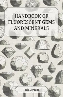 Jack DeMent - Handbook of Fluorescent Gems and Minerals - An Exposition and Catalog of the Fluorescent and Phosphorescent Gems and Minerals, Including the Use of Ultraviolet Light in the Earth Sciences, Häftad. Tillgänglighet: Lägg i varukorg