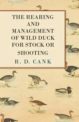 R. D. Cank - Rearing and Management of Wild Duck for Stock or Shooting, Häftad. Tillgänglighet: Lägg i varukorg