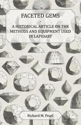 Richard M Pearl - Faceted Gems - A Historical Article on the Methods and Equipment Used in Lapidary, Häftad. Tillgänglighet: Lägg i varukorg