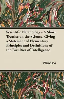 Windsor - Scientific Phrenology - A Short Treatise on the Science, Giving a Statement of Elementary Principles and Definitions of the Faculties of Intelligence, Häftad. Tillgänglighet: Lägg i varukorg