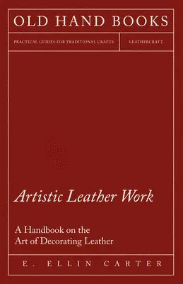 E. Ellin Carter - Artistic Leather Work - A Handbook on the Art of Decorating Leather, Häftad. Tillgänglighet: Lägg i varukorg