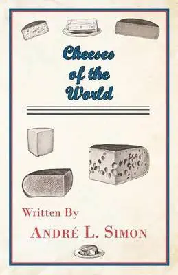 Andre L. Simon - Cheeses of the World, Häftad. Tillgänglighet: Lägg i varukorg