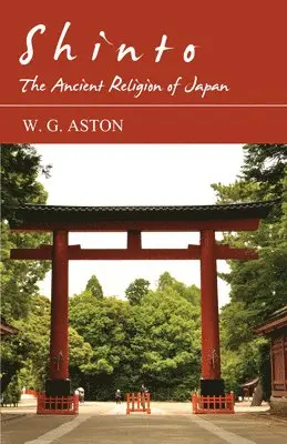 W. G. Aston - Shinto - The Ancient Religion of Japan, Häftad. Tillgänglighet: Lägg i varukorg