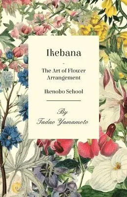 Tadao Yamamoto - Ikebana/The Art of Flower Arrangement - Ikenobo School, Häftad. Tillgänglighet: Lägg i varukorg