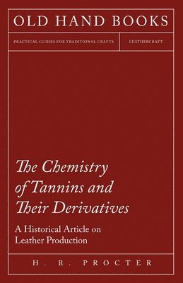 H. R. Procter - Chemistry of Tannins and Their Derivatives - A Historical Article on Leather Production, Häftad. Tillgänglighet: Lägg i varukorg