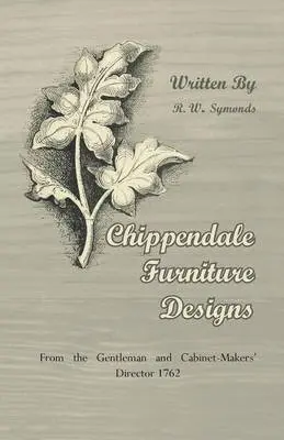 R. W. Symonds - Chippendale Furniture Designs - From the Gentleman and Cabinet-Makers' Director 1762, Häftad. Tillgänglighet: Lägg i varukorg