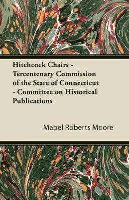 Mabel Roberts Moore - Hitchcock Chairs - Tercentenary Commission of the Stare of Connecticut - Committee on Historical Publications, Häftad. Tillgänglighet: Lägg i varukorg