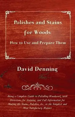David Denning - Polishes and Stains for Woods, Häftad. Tillgänglighet: Lägg i varukorg