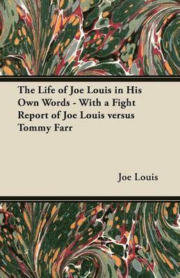 Joe Louis - Life of Joe Louis in His Own Words - With a Fight Report of Joe Louis Versus Tommy Farr, Häftad
