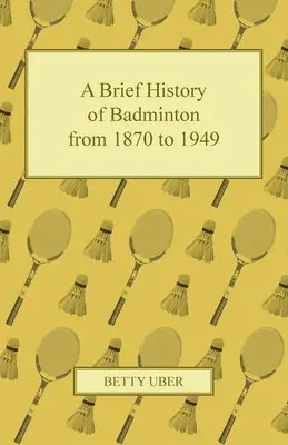Betty Uber - Brief History of Badminton from 1870 to 1949, Häftad. Tillgänglighet: Lägg i varukorg
