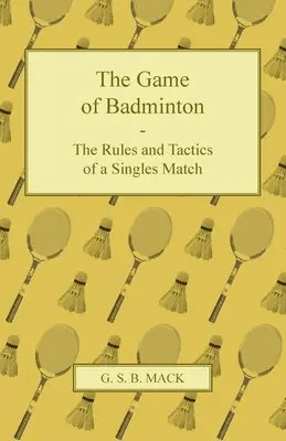 G. S. B. Mack - Game of Badminton - The Rules and Tactics of a Singles Match, Häftad. Tillgänglighet: Lägg i varukorg