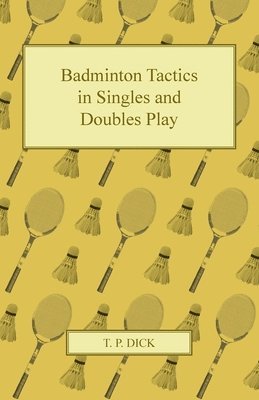 T. P. Dick - Badminton Tactics in Singles and Doubles Play, Häftad. Tillgänglighet: Lägg i varukorg