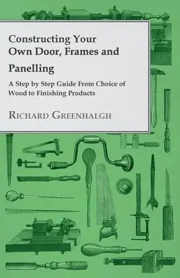 Richard Greenhalgh - Constructing Your Own Door, Frames and Panelling - A Step by Step Guide From Choice of Wood to Finishing Products, Häftad. Tillgänglighet: Lägg i varukorg