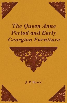 J. P. Blake - Queen Anne Period and Early Georgian Furniture, Häftad. Tillgänglighet: Lägg i varukorg