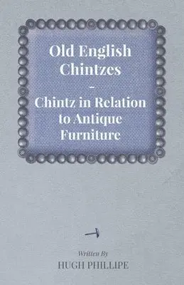 hugh Phillipe - Old English Chintzes - Chintz in Relation to Antique Furniture, Häftad. Tillgänglighet: Lägg i varukorg