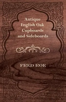 Fred Roe - Antique English Oak Cupboards and Sideboards, Häftad. Tillgänglighet: Lägg i varukorg